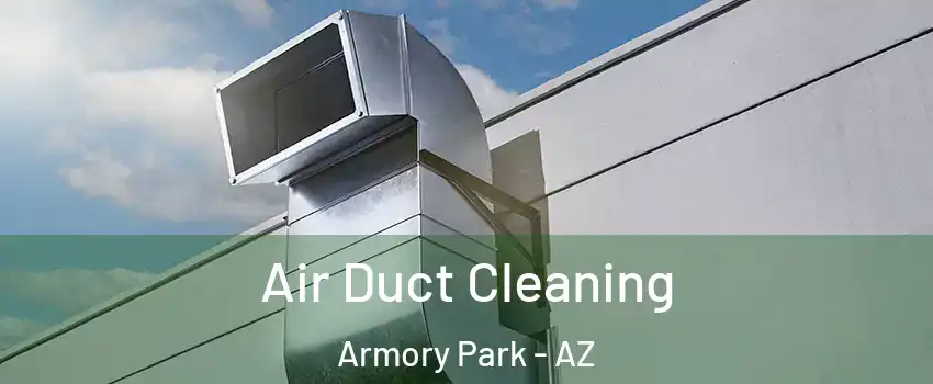 Air Duct Cleaning Armory Park - AZ