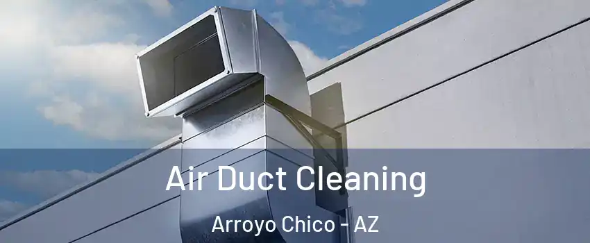 Air Duct Cleaning Arroyo Chico - AZ