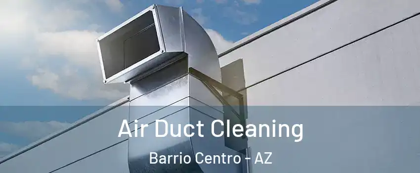 Air Duct Cleaning Barrio Centro - AZ