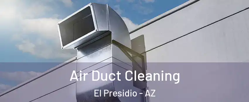 Air Duct Cleaning El Presidio - AZ