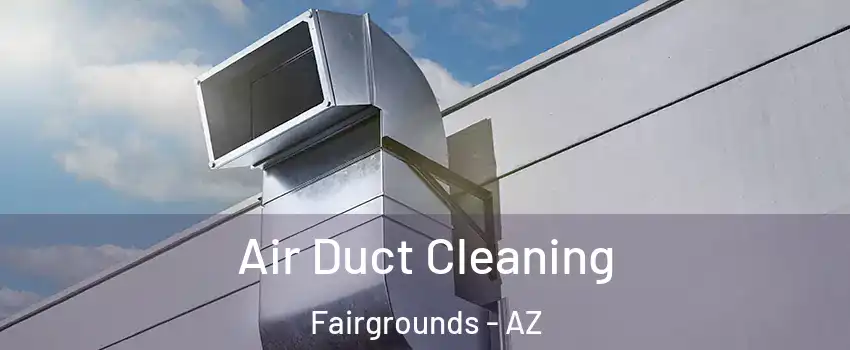 Air Duct Cleaning Fairgrounds - AZ