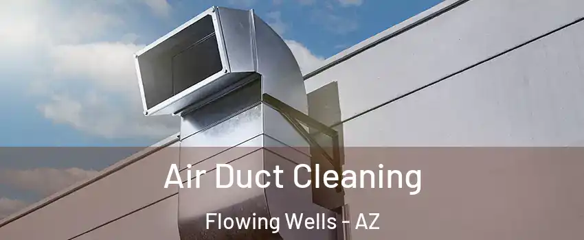 Air Duct Cleaning Flowing Wells - AZ