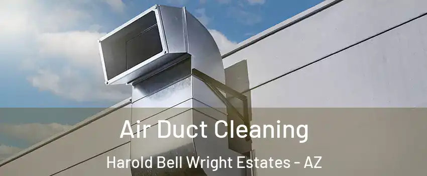 Air Duct Cleaning Harold Bell Wright Estates - AZ