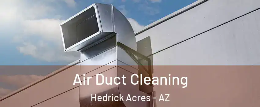 Air Duct Cleaning Hedrick Acres - AZ