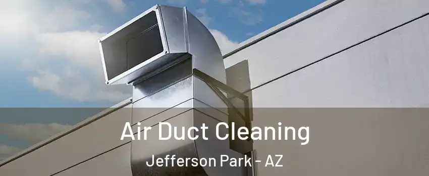 Air Duct Cleaning Jefferson Park - AZ