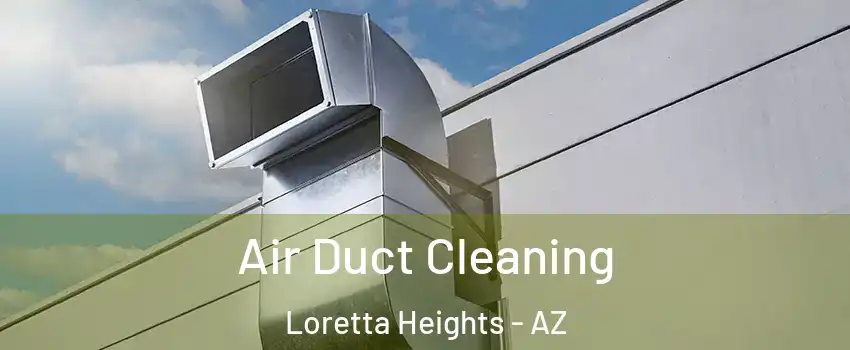 Air Duct Cleaning Loretta Heights - AZ
