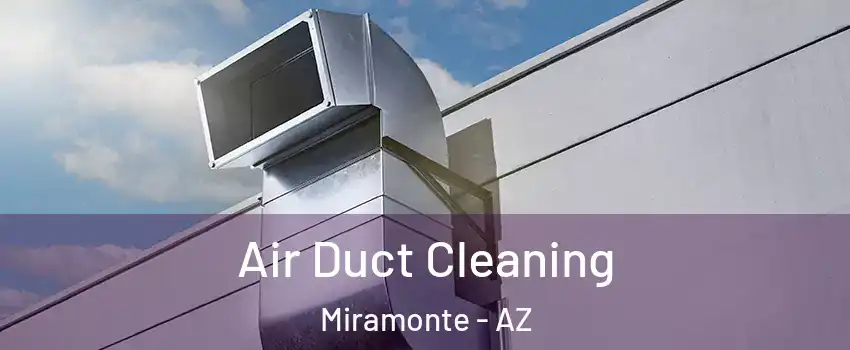 Air Duct Cleaning Miramonte - AZ