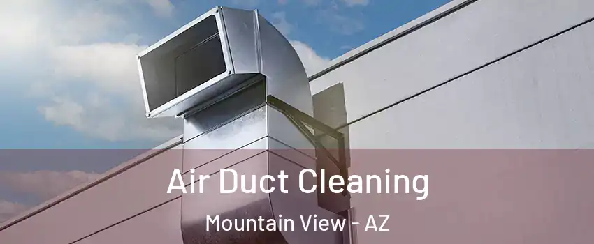 Air Duct Cleaning Mountain View - AZ