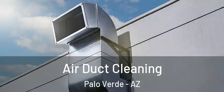 Air Duct Cleaning Palo Verde - AZ