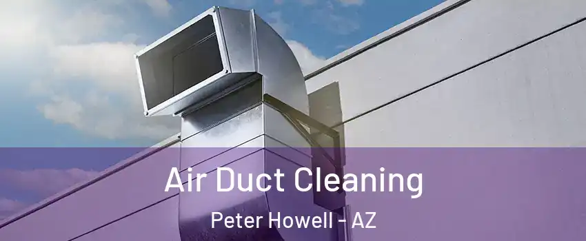 Air Duct Cleaning Peter Howell - AZ
