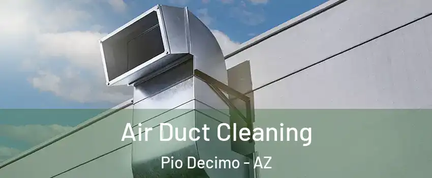 Air Duct Cleaning Pio Decimo - AZ