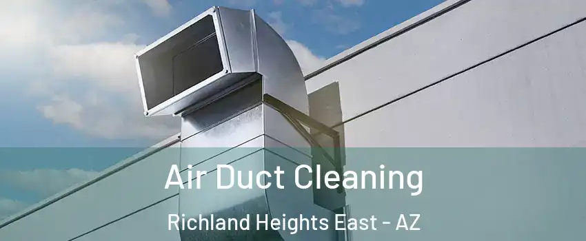 Air Duct Cleaning Richland Heights East - AZ