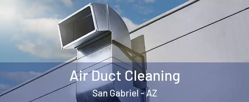 Air Duct Cleaning San Gabriel - AZ