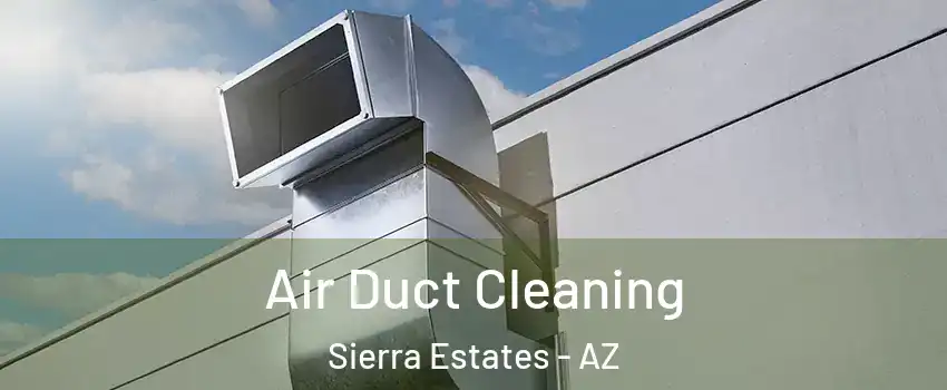 Air Duct Cleaning Sierra Estates - AZ