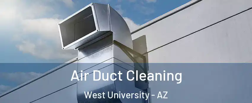 Air Duct Cleaning West University - AZ