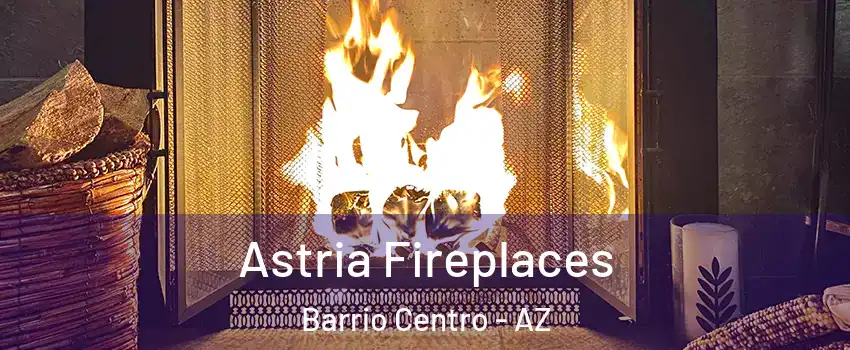 Astria Fireplaces Barrio Centro - AZ