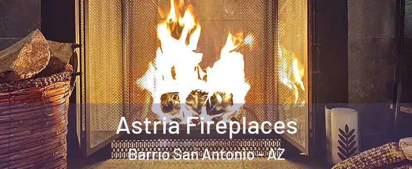 Astria Fireplaces Barrio San Antonio - AZ