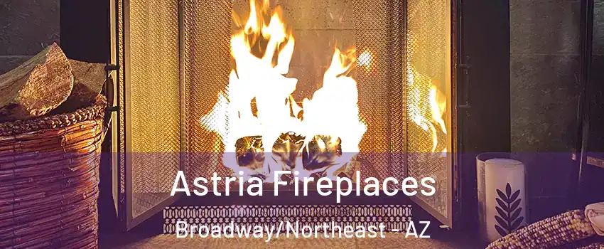 Astria Fireplaces Broadway/Northeast - AZ