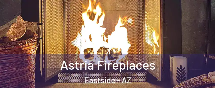 Astria Fireplaces Eastside - AZ