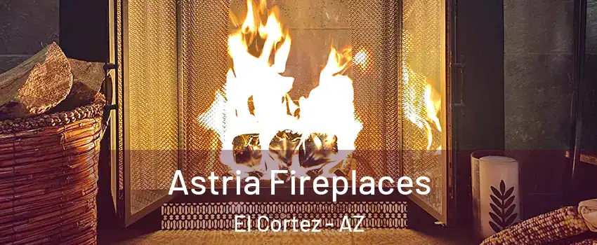 Astria Fireplaces El Cortez - AZ