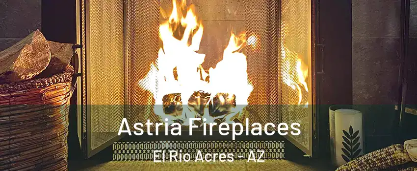Astria Fireplaces El Rio Acres - AZ