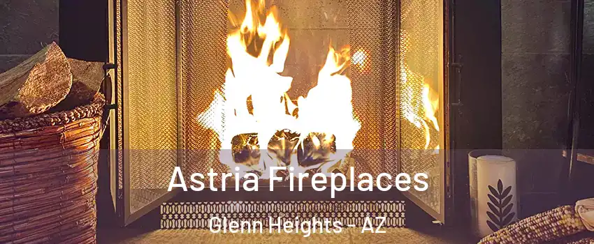 Astria Fireplaces Glenn Heights - AZ