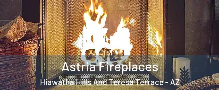 Astria Fireplaces Hiawatha Hills And Teresa Terrace - AZ