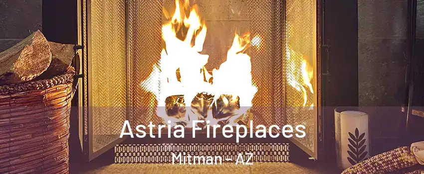 Astria Fireplaces Mitman - AZ