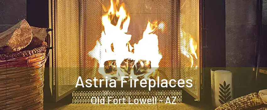 Astria Fireplaces Old Fort Lowell - AZ