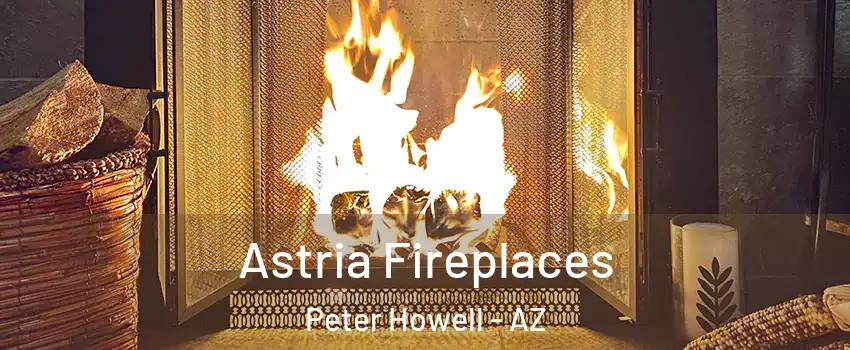 Astria Fireplaces Peter Howell - AZ