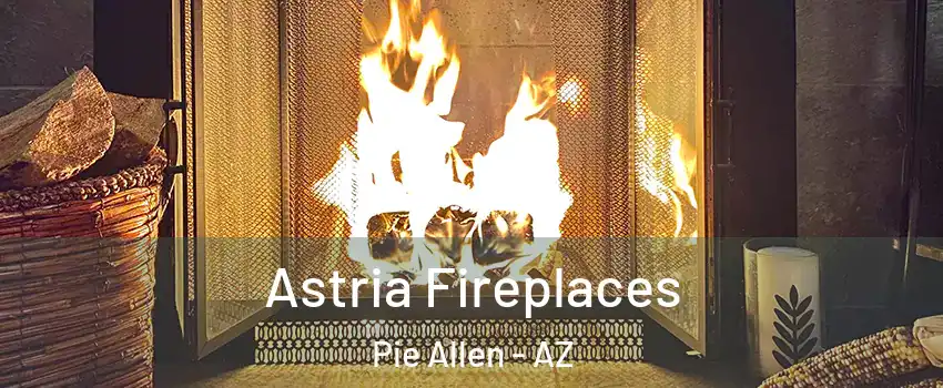 Astria Fireplaces Pie Allen - AZ
