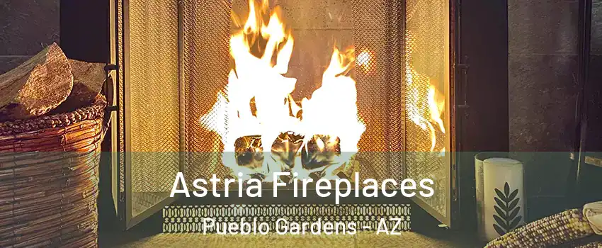 Astria Fireplaces Pueblo Gardens - AZ