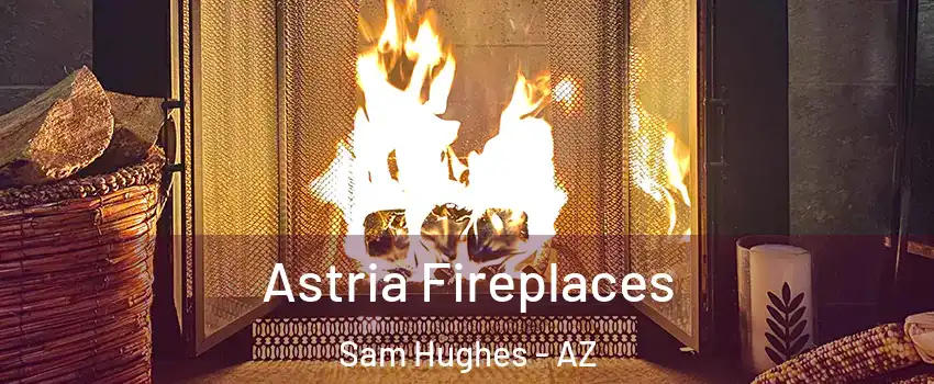 Astria Fireplaces Sam Hughes - AZ