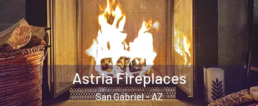 Astria Fireplaces San Gabriel - AZ