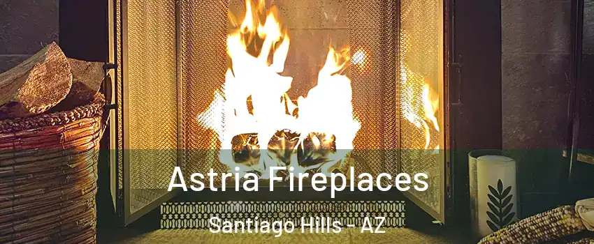 Astria Fireplaces Santiago Hills - AZ