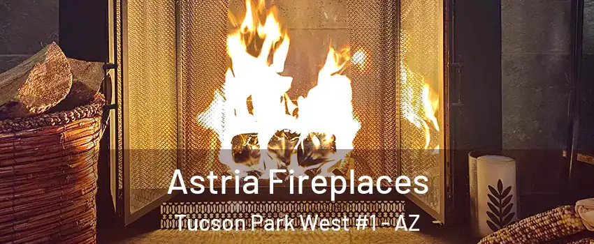 Astria Fireplaces Tucson Park West #1 - AZ