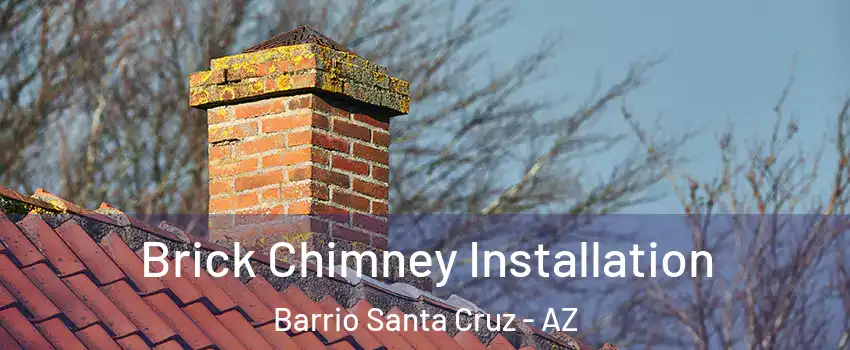 Brick Chimney Installation Barrio Santa Cruz - AZ