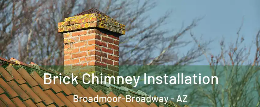 Brick Chimney Installation Broadmoor-Broadway - AZ