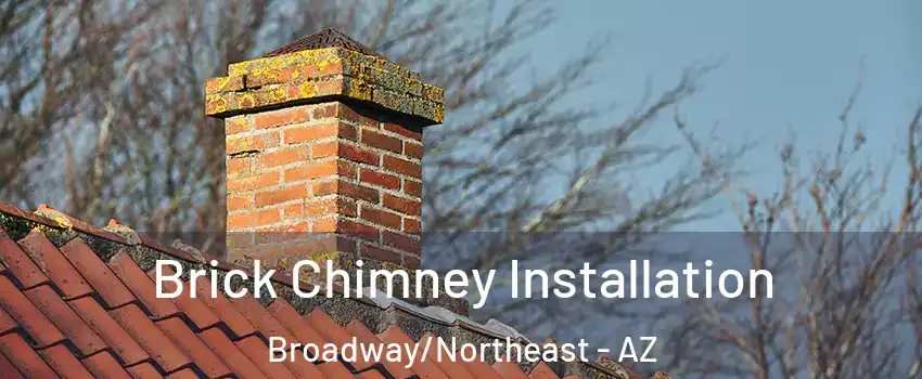 Brick Chimney Installation Broadway/Northeast - AZ