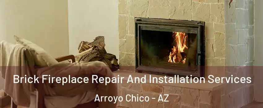 Brick Fireplace Repair And Installation Services Arroyo Chico - AZ