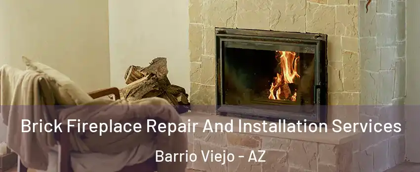 Brick Fireplace Repair And Installation Services Barrio Viejo - AZ