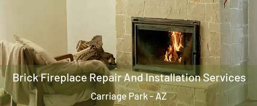 Brick Fireplace Repair And Installation Services Carriage Park - AZ