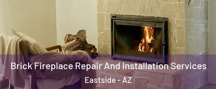 Brick Fireplace Repair And Installation Services Eastside - AZ