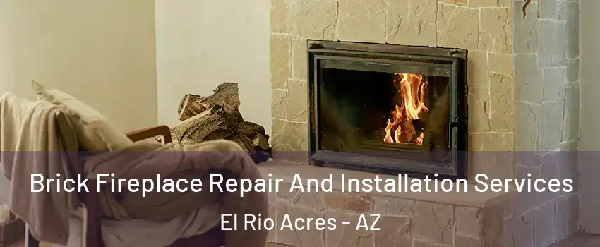 Brick Fireplace Repair And Installation Services El Rio Acres - AZ