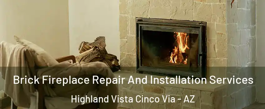 Brick Fireplace Repair And Installation Services Highland Vista Cinco Via - AZ