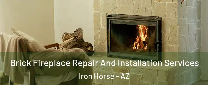 Brick Fireplace Repair And Installation Services Iron Horse - AZ