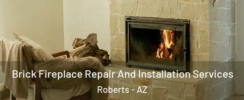 Brick Fireplace Repair And Installation Services Roberts - AZ