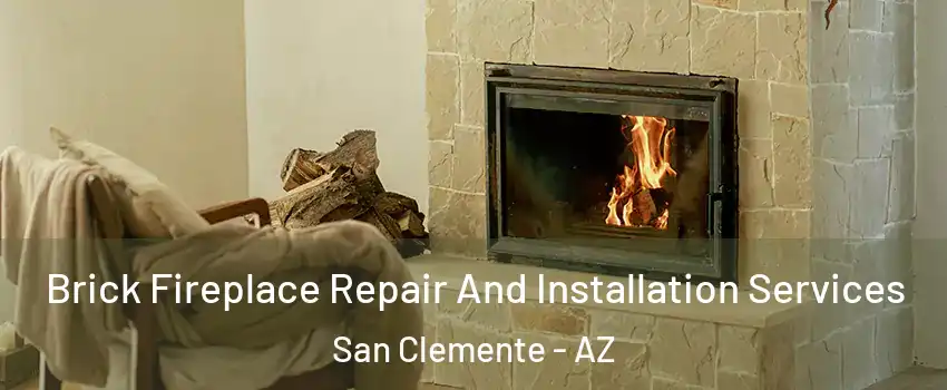 Brick Fireplace Repair And Installation Services San Clemente - AZ