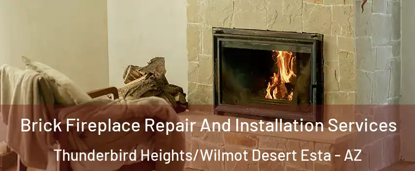 Brick Fireplace Repair And Installation Services Thunderbird Heights/Wilmot Desert Esta - AZ