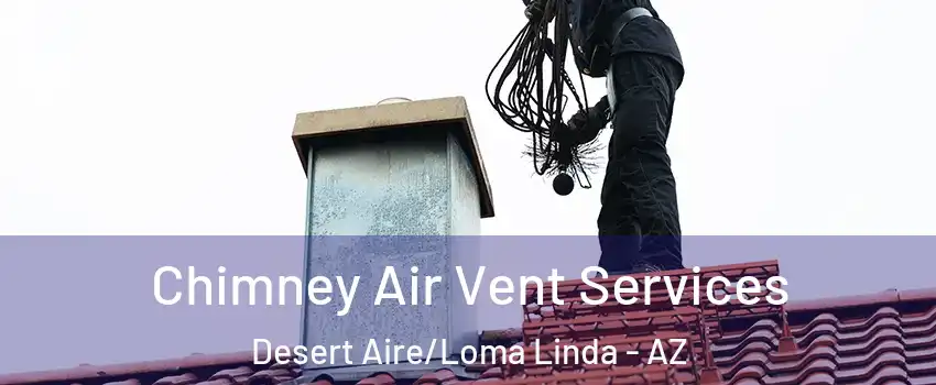 Chimney Air Vent Services Desert Aire/Loma Linda - AZ